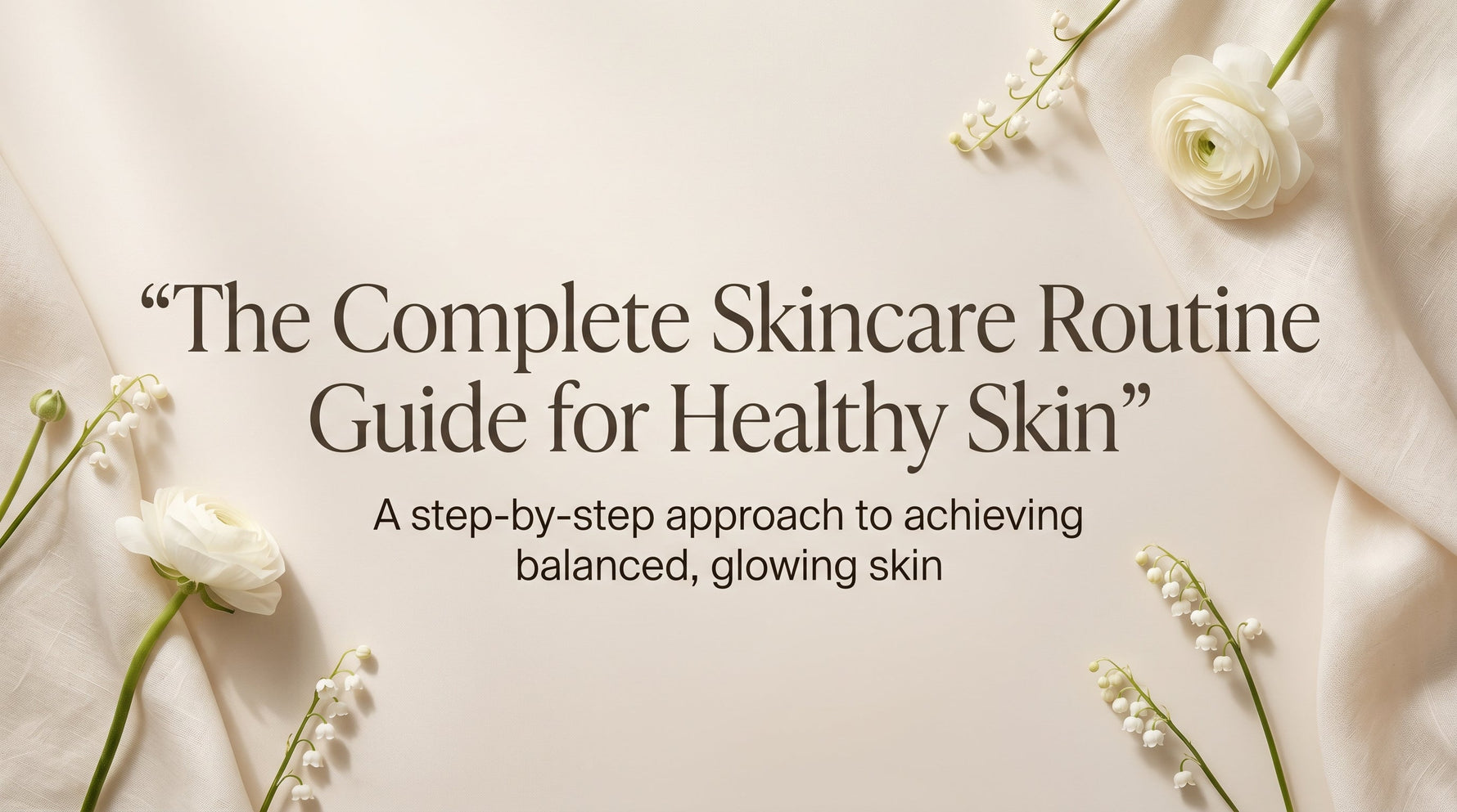 The Complete Skincare Routine Guide for Healthy Skin